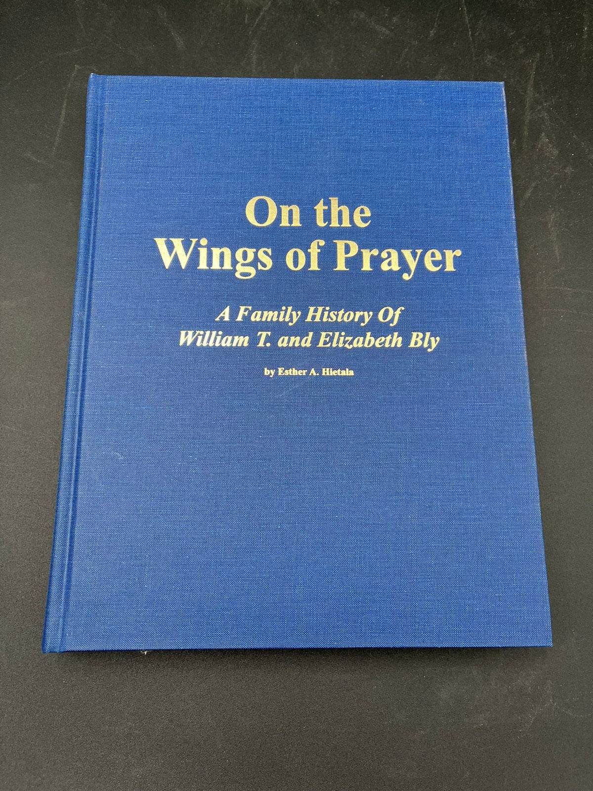 On the Wings of Prayer: A Family History of William T. and Elizabeth Bly