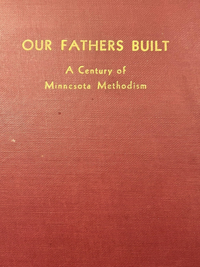 Our Fathers Built - A Century of Minnesota Methodism