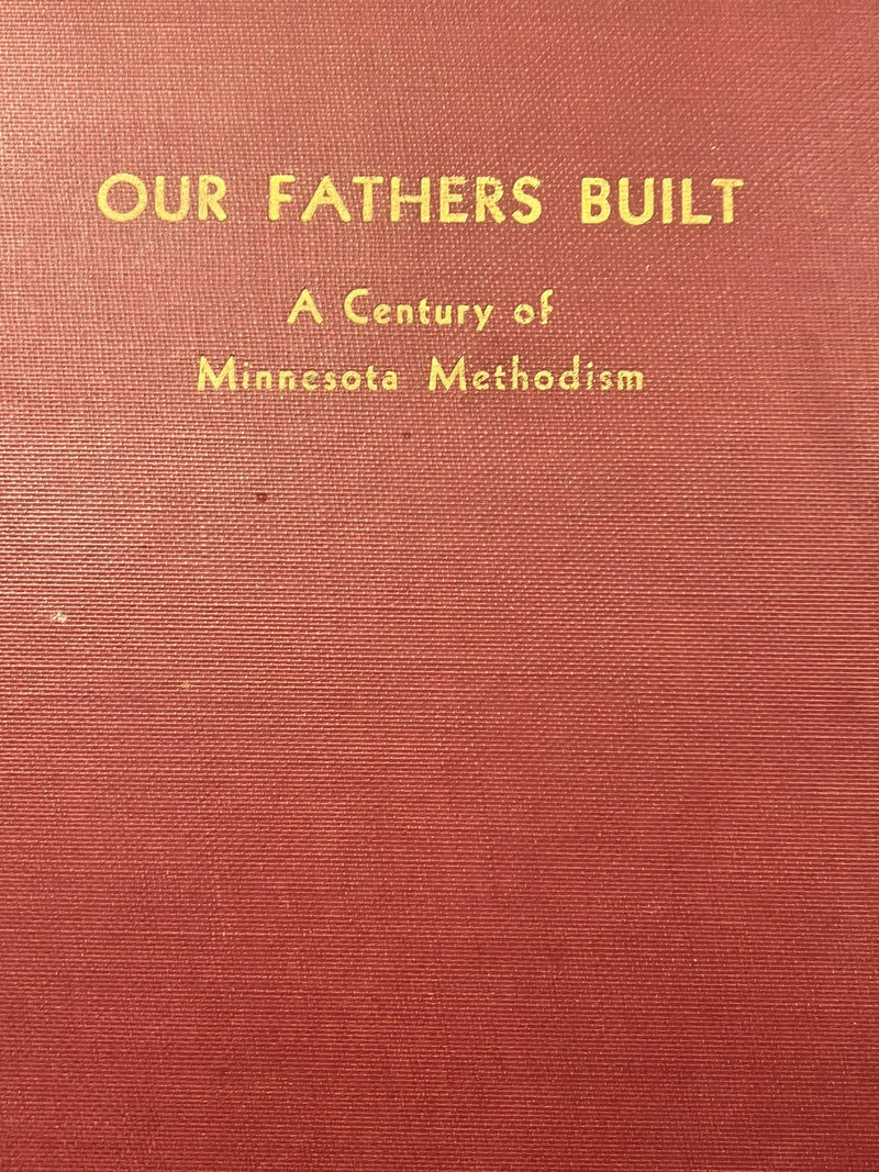 Our Fathers Built - A Century of Minnesota Methodism