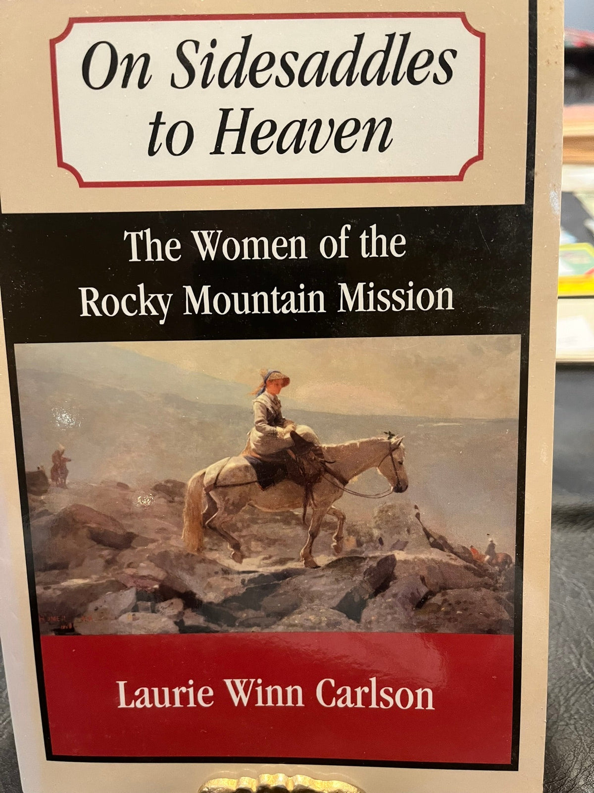 On Sidesaddles to Heaven : The Women of the Rocky Mountain Mission